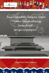 Title: Língua espanhola, pesquisa, ensino médio brasileiro e contextualização sociocultural: Por que e para quem?, Author: Hugo Jesús Correa Retamar