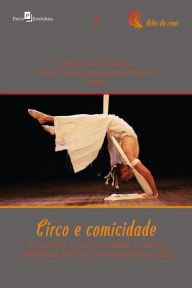 Title: Circo e comicidade: Reflexões e relatos sobre as artes circenses em suas diversas expressões, Author: Diocélio Batista Barbosa