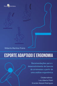 Title: Esporte adaptado e ergonomia: Recomendações para o desenvolvimento de bancos de arremesso a partir de uma análise ergonômica, Author: Gilberto Martins Freire