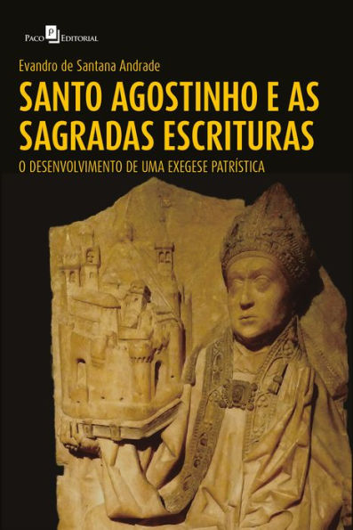 Santo Agostinho e as Sagradas Escrituras: O Desenvolvimento de uma Exegese Patrística