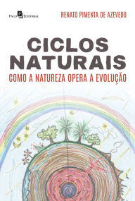 Title: Ciclos Naturais: Como a Natureza opera a evolução, Author: Renato Pimenta de Azevedo
