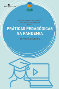 Title: Práticas Pedagógicas na pandemia: Do medo à ousadia, Author: Ariádne Joseane Felix Quintela