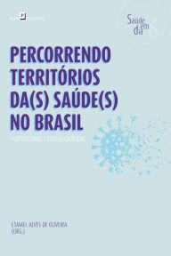 Title: Percorrendo territórios da(s) Saúde(s) no Brasil: Perspectivas contemporâneas, Author: Esmael Alves de Oliveira