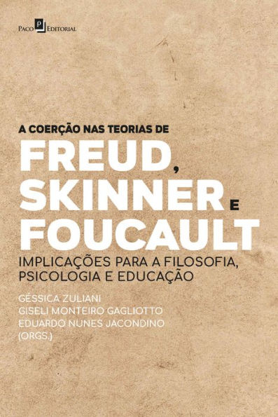 A coerção nas teorias de Freud, Skinner e Foucault: implicações para a filosofia, psicologia e educação