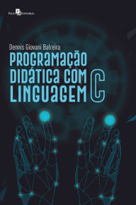 Title: Programação Didática com Linguagem C, Author: Dennis Giovani Balreira