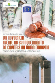 Title: Da advocacia frente ao branqueamento de capitais na União Europeia: Conflito entre deveres de sigilo e de compliance, Author: José Carlos Rodrigues dos Santos