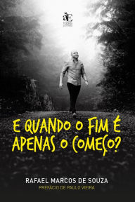 Title: E quando o fim é apenas o começo?, Author: Rafael Marcos de Souza