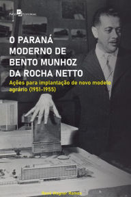 Title: O Paraná moderno de Bento Munhoz da Rocha Netto: Ações para implantação de novo modelo agrário (1951-1955), Author: Renê Wagner Ramos