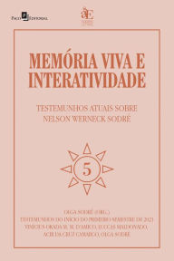 Title: Memória viva e interatividade (vol. 5): Testemunhos atuais sobre Nelson Werneck Sodré, Author: Olga Sodré