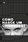 Como nasce um criminoso?: Conheça os principais elementos influenciadores para a prevenção ou para a formação de um indivíduo de hábitos delitivos