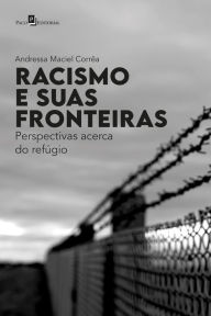 Title: Racismo e suas fronteiras: Perspectivas acerca do refúgio, Author: Andressa Maciel Corrêa