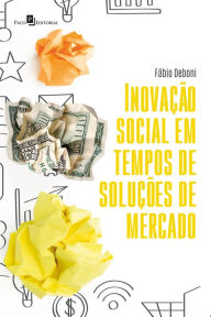 Title: Inovação social em tempos de soluções de mercado, Author: Fábio Deboni