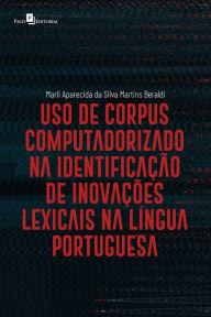 Title: Uso de corpus computadorizado na identificação de inovações lexicais na língua portuguesa, Author: Marli Aparecida da Silva Martins Beraldi