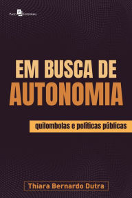 Title: Em busca de autonomia: Quilombolas e políticas públicas, Author: Thiara Bernardo Dutra