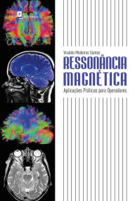 Title: Ressonância magnética: Aplicações práticas para operadores, Author: Vivaldo Medeiros Santos