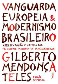 Title: Vanguarda europeia e modernismo brasileiro, Author: Gilberto Mendonça Teles