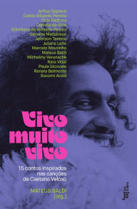 Title: Vivo muito vivo: 15 contos inspirados nas canções de Caetano Veloso, Author: Arthur Dapieve