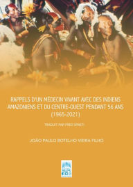 Title: RAPPELS D'UN MÉDECIN VIVANT AVEC DES INDIENS AMAZONIENS ET DU CENTRE-OUEST PENDANT 56 ANS (1965-2021), Author: JOÃO PAULO BOTELHO VIEIRA FILHO