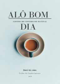 Title: Alô Bom dia!: Contos divertidos do dia-dia, Author: Ênio de Lima