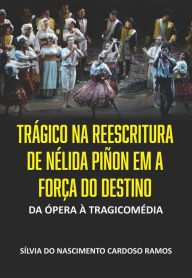 Title: Trágico na Reescritura de Nélida Piñon em A Força do Destino: Da Ópera à Tragicomédia, Author: Silvia do Nascimento Cardoso Ramos