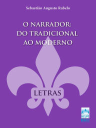 Title: O Narrador do Tradicional ao Moderno, Author: SEBASTIÃO AUGUSTO RABELO