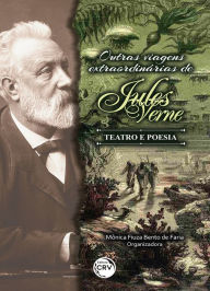 Title: Outras viagens extraordinárias de jules verne - Teatro e poesia, Author: Mônica Fiuza Bento de Faria