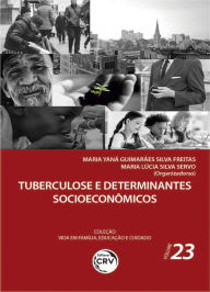 Title: Tuberculose e determinantes socioeconômicos: Coleção vida em família, educação e cuidado - volume 23, Author: Maria Yaná Guimarães Silva Freitas