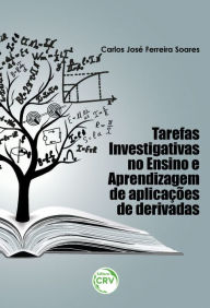 Title: Tarefas investigativas no ensino e aprendizagem de aplicações de derivadas, Author: Carlos José Ferreira Soares
