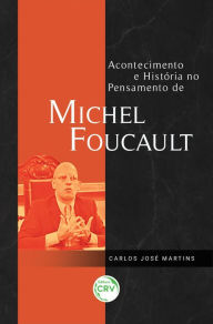 Title: ACONTECIMENTO E HISTÓRIA NO PENSAMENTO DE MICHEL FOUCAULT, Author: Carlos José Martins