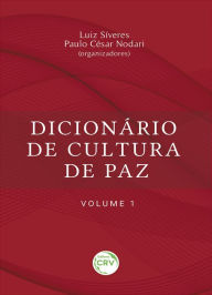 Title: Dicionário de cultura de paz - volume 1, Author: Luiz Síveres
