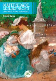 Title: Maternidade, de Eliseu Visconti: História da Moda e Iconografia, Author: RENATA GARCIA