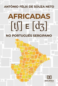 Title: Africadas [tS] e [dZ] no Português Sergipano, Author: Antônio Félix de Souza Neto