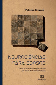 Title: Neurociências para idosos: treino da memória operacional por meio do neurofeedback, Author: Valeska Kouzak
