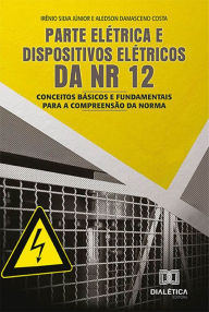 Title: Parte elétrica e dispositivos elétricos da NR 12: conceitos básicos e fundamentais para a compreensão da norma, Author: Irênio Silva Júnior