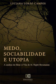 Title: Medo, sociabilidade e utopia: a análise do filme A Vila de M. Night Shyamalan, Author: Luciana Lobão Campos