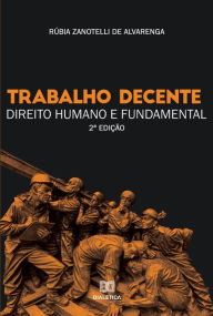 Title: Trabalho decente: direito humano e fundamental, Author: Rúbia Zanotelli de Alvarenga