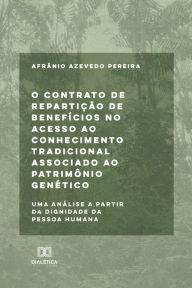 Title: O contrato de repartição de benefícios no acesso ao conhecimento tradicional associado ao patrimônio genético: uma análise a partir da dignidade da pessoa humana, Author: Afrânio Azevedo Pereira