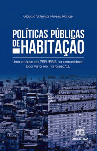 Title: Políticas Públicas de Habitação: uma análise do Preurbis na comunidade Boa Vista em Fortaleza/CE, Author: Gláucio Valença Pereira Rangel