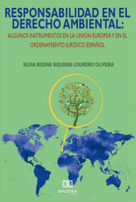 Title: Responsabilidad en el derecho ambiental: algunos instrumentos en la Unión Europea y en el ordenamiento jurídico español, Author: Silvia Regina Siqueira Loureiro Oliveira