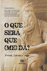 Title: O que será que (me) dá?: Freud, Lacan e Arte, Author: Raul Max Lucas da Costa