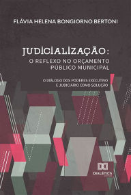 Title: Judicialização: o reflexo no Orçamento Público Municipal, Author: Flávia Helena Bongiorno Bertoni