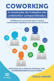 Title: Coworking: a revolução do trabalho em ambientes compartilhados : tendências de um futuro que já chegou, capitalizando segredos das práticas de sucesso : resultado de 04 anos de pesquisa com 46 empreendimentos em 02 países, Author: Paulo Isnard