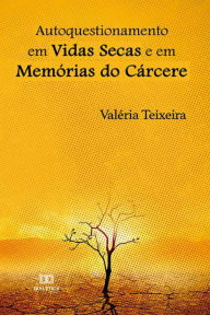 Title: Autoquestionamento em Vidas Secas e em Memórias do Cárcere, Author: Valéria da Silva Teixeira