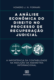 Title: A análise econômica do direito no processo de recuperação judicial: a importância da contabilidade na redução da assimetria informacional, Author: Homero J. N. Fornari