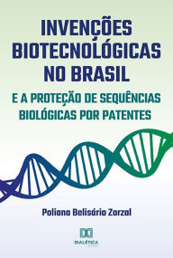 Title: Invenções Biotecnológicas no Brasil e a Proteção de Sequências Biológicas por Patentes, Author: Poliana Belisário Zorzal