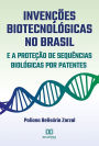 Invenções Biotecnológicas no Brasil e a Proteção de Sequências Biológicas por Patentes