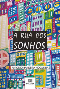 Title: A Rua dos Sonhos, Author: Antonio Bandeira Nogueira