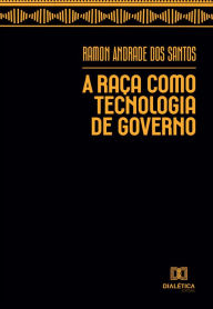 Title: A Raça como Tecnologia de Governo, Author: Ramon Andrade dos Santos