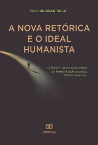 Title: A Nova Retórica e o Ideal Humanista: o filósofo como funcionário da Humanidade segundo Chaïm Perelman, Author: Edilson Abad Trigo