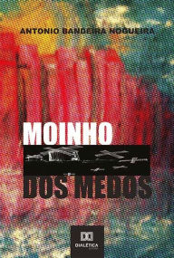 Title: Moinho dos Medos, Author: Antonio Bandeira Nogueira